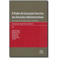 O poder de execução coerciva das decisões administrativas: nos sistemas de tipo francês e inglês e em portugal