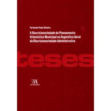 A discricionariedade do planeamento urbanístico municipal na dogmática geral da discricionariedade administrativa