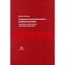 O fundamento da autotutela executiva da administração pública: contributo para a sua compreensão como problema jurídico-político