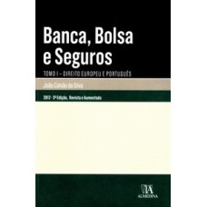 Banca, bolsa e seguros: tomo I - Direito europeu e português