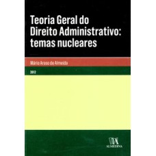 Teoria geral do direito administrativo: temas nucleares