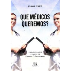 Que médicos queremos?: uma abordagem a partir de Edmund D. Pellegrino