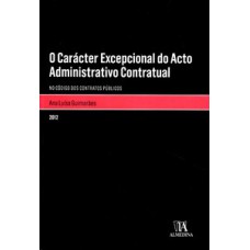 O carácter excepcional do acto administrativo contratual: no código dos contratos públicos