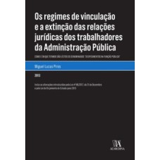 Os regimes de vinculação e a extinção das relações jurídicas dos trabalhadores da administração pública