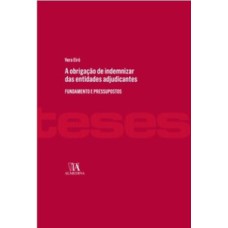 A obrigação de indemnizar das entidades adjudicantes: fundamento e pressupostos