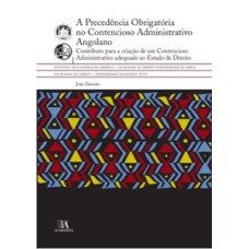 A precedência obrigatória no contencioso administrativo angolano: contributo para a criação de um contencioso administrativo adequado ao estado de direito