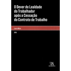 O dever de lealdade do trabalhador após a cessação do contrato de trabalho