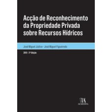 Acção de reconhecimento da propriedade privada sobre recursos hídricos