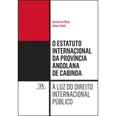 O Estatuto Internacional da Província Angolana de Cabinda: à luz do direito internacional público