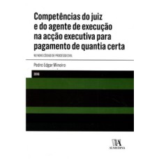 Competências do juiz e do agente de execução na acção executiva para pagamento de quantia certa: no novo código de processo civil