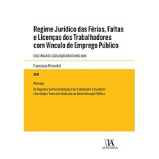 Regime jurídico das férias, faltas e licenças dos trabalhadores com vínculo de emprego público: coletânea de legislação básica incluída