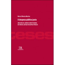 A despesa pública justa: Uma análise jurídico-constitucional do tema da justiça na despesa pública