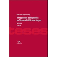 O Presidente da República no sistema político de Angola: 1975 - 2010