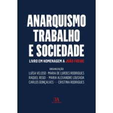 Anarquismo, trabalho e sociedade: livro em homenagem a João Freire