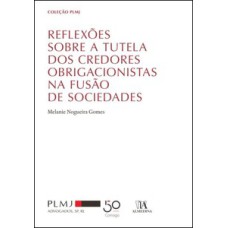 Reflexões sobre a tutela dos credores obrigacionistas na fusão de sociedades