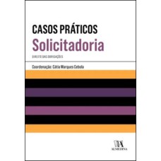 Casos práticos de solicitadoria: direito das obrigações