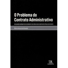 O problema do contrato administrativo: no quadro normativo decorrente do código dos contratos públicos revisto