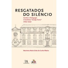 Resgatados do silêncio: surdez e pedagogia: o Instituto Araújo Porto (1893-1945)