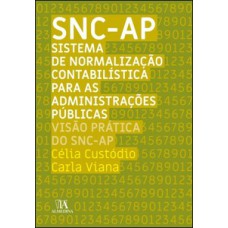 SNC-AP - Sistema de normalização contabilística para administracões públicas: visão prática do SNC-AP