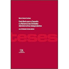 Contributo para o conceito e a natureza das entidades administrativas independentes: as autoridades reguladoras