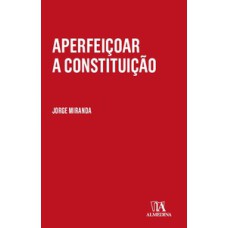 Aperfeiçoar a Constituição