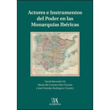 Actores e instrumentos del poder en las monarquías ibéricas