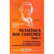 METAFÍSICA DOS COSTUMES. I PARTE. PRINCÍPIOS METAFÍSICOS DA DOUTRINA DO DIREITO