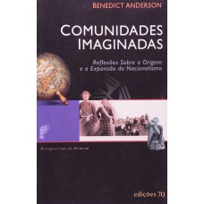 COMUNIDADES IMAGINADAS - REFLEXOES SOBRE A ORIGEM E A EXPANSAO DO NACIONALI - 1ª