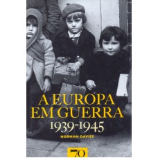 A EUROPA EM GUERRA 1939-1945