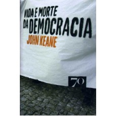 VIDA E MORTE DA DEMOCRACIA - 1