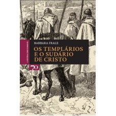 TEMPLARIOS E O SUDARIO DE CRISTO, OS - COL. A HISTORIA COMO ROMANCE - 1