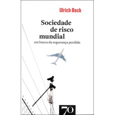 SOCIEDADE DE RISCO MUNDIAL - EM BUSCA DA SEGURANCA PERDIDA