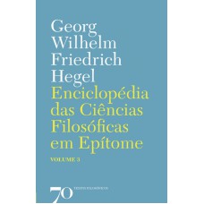 ENCICLOPÉDIA DAS CIÊNCIAS FILOSÓFICAS EM EPÍTOME - V.3