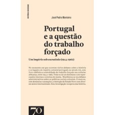 Portugal e a questão do trabalho forçado: um império sob escrutínio (1944-1962)