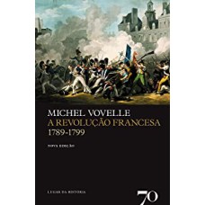 A REVOLUÇÃO FRANCESA 1789-1799 - NOVA EDIÇÃO