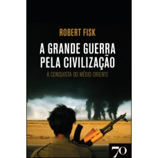 A GRANDE GUERRA PELA CIVILIZAÇÃO - 3 ED