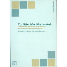 TU NÃO ME MATARÁS - DIMENSÕES ÉTICAS DA REABILITAÇÃO DA PESSOA TOXICODEPENDENTE