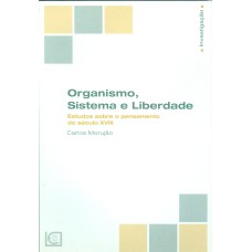 ORGANISMO SISTEMA E LIBERDADE - ESTUDOS SOBRE O PENSAMENTO DO SÉCULO XVIII