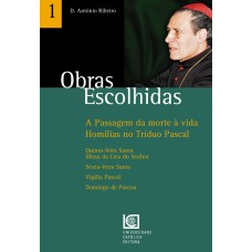 OBRAS ESCOLHIDAS 1 - PASSAGEM DA MORTE A VIDA HOMILIAS DO TRIDUO PASCAL, A - 1