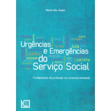 URGÊNCIAS E EMERGÊNCIAS DO SERVIÇO SOCIAL - FUNDAMENTOS DA PROFISSÃO NA CONTEMPORANEIDADE