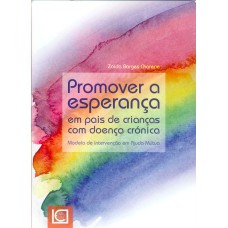 PROMOVER A ESPERANÇA EM PAIS DE CRIANÇAS COM DOENÇA CRÓNICA - MODELO DE INTERVENÇÃO EM AJUDA MÚTUA