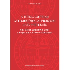 A TUTELA CAUTELAR ANTECIPATÓRIA NO PROCESSO CIVIL PORTUGUÊS