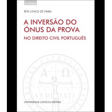 A INVERSÃO DO ÓNUS DA PROVA - 
NO DIREITO CIVIL PORTUGUÊS