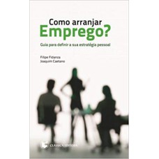 COMO ARRANJAR EMPREGO? GUIA PARA DEFINIR SUA ESTRATEGIA PESSOAL