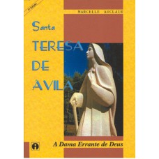 SANTA TERESA DE AVILA - A DAMA ERRANTE DE DEUS