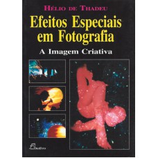 EFEITOS ESPECIAIS EM FOTOGRAFIA - A IMAGEM CRIATIVA - 1