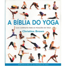 BIBLIA DO YOGA, A: GUIA COMPLETO PARA AS POSICOES DO YOGA - 1