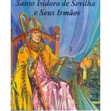 SANTO ISIDORO DE SEVILHA E SEUS IRMÃOS