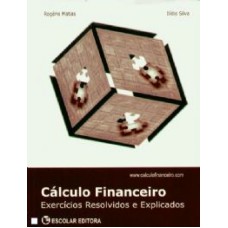 CALCULO FINANCEIRO: EXERCICIOS RESOLVIDOS E EXPLICADOS