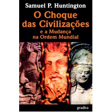 CHOQUE DAS CIVILIZACOES E A MUDANCA NA ORDEM MUNDIAL, O